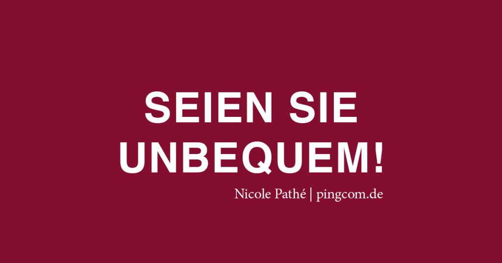 Seien Sie unbequem, Nicole Pathé, pingcom.de