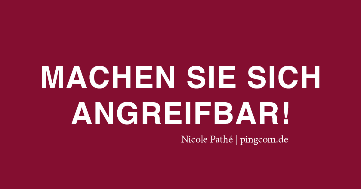 Machen Sie sich angreifbar, Nicole Pathé, pingcom.de