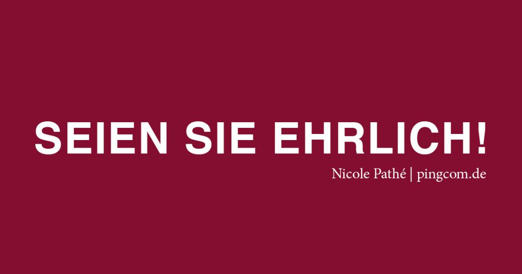 Seien Sie ehrlich! Nicole Pathé, pingcom.de